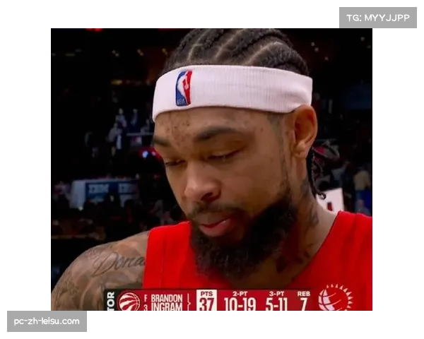 英格拉姆成猛龙崛起关键 场均22分扮演进攻枢纽